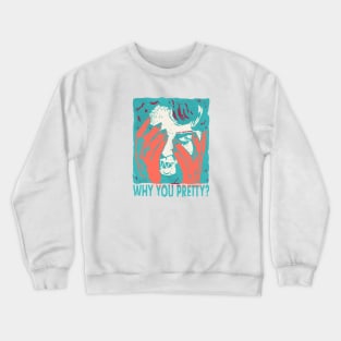 Why You Pretty? Crewneck Sweatshirt